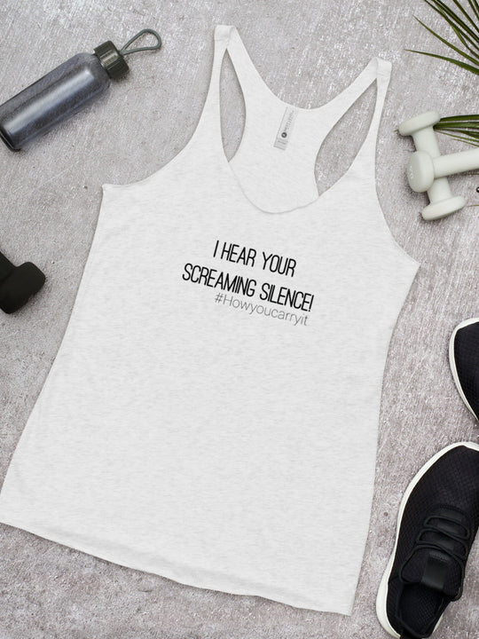 #howyoucarryit I_hear_your_screaming_silence Racerback Tank