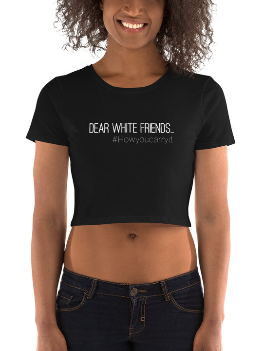 #howyoucarryit Dear White Friends Crop Tee