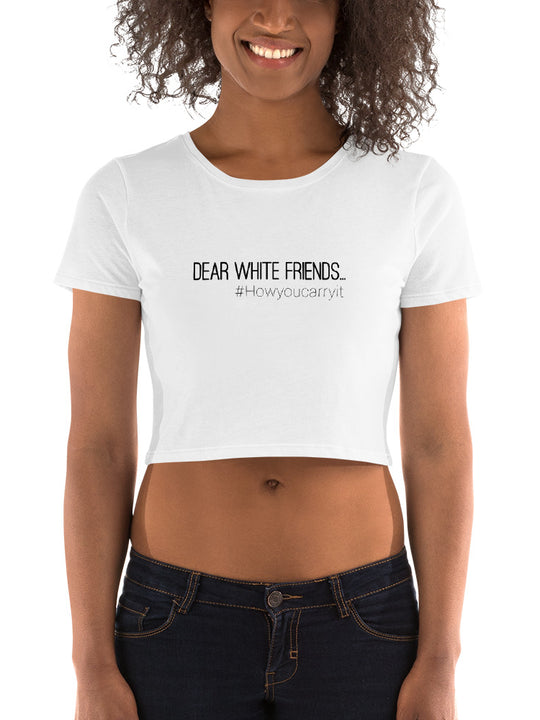 #howyoucarryit Dear White Friends Crop Tee